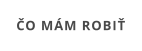 ČO MÁM ROBIŤ